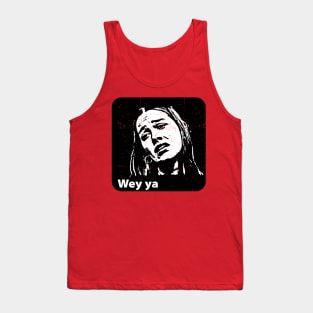 Wey ya - meme - grunge design Tank Top